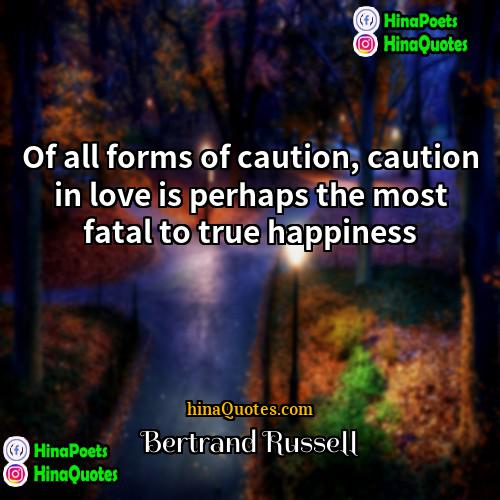 Bertrand Russell Quotes | Of all forms of caution, caution in